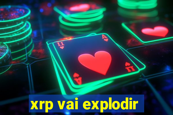 xrp vai explodir